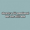 Shawty a Lil Emotional funny wall art